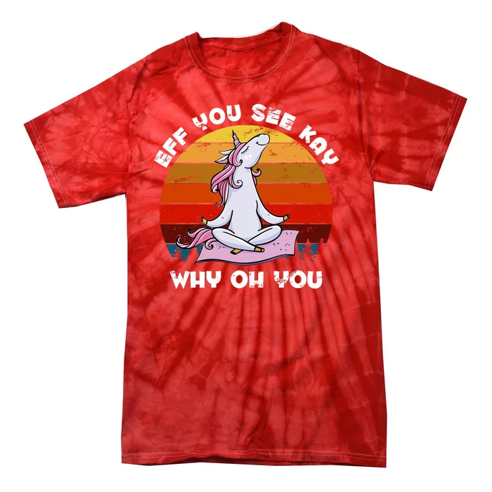 EFF You See Kay Why Oh You Funny Yoga Unicorn Tie-Dye T-Shirt