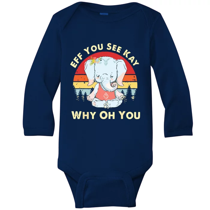 Eff You See Kay Why Oh You Funny Vintage Elephant Yoga Lover Baby Long Sleeve Bodysuit