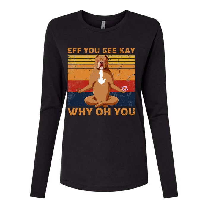 Eff You See Kay Why Oh You Funny Pitbull Dog Yoga Vintage Womens Cotton Relaxed Long Sleeve T-Shirt