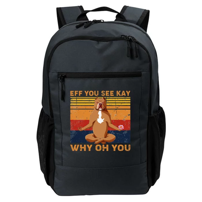 Eff You See Kay Why Oh You Funny Pitbull Dog Yoga Vintage Daily Commute Backpack