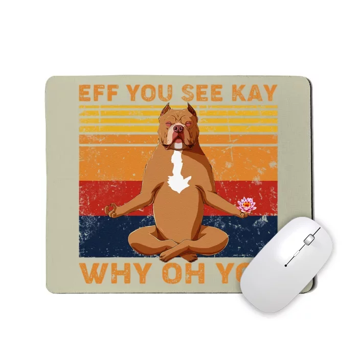 Eff You See Kay Why Oh You Funny Pitbull Dog Yoga Vintage Mousepad