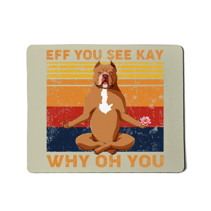 Eff You See Kay Why Oh You Funny Pitbull Dog Yoga Vintage Mousepad