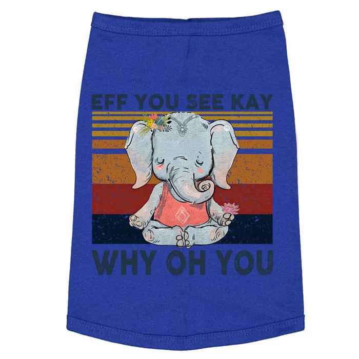 Eff You See Kay Why Oh U Funny Vintage Elephant Yoga Lover Gift Doggie Tank