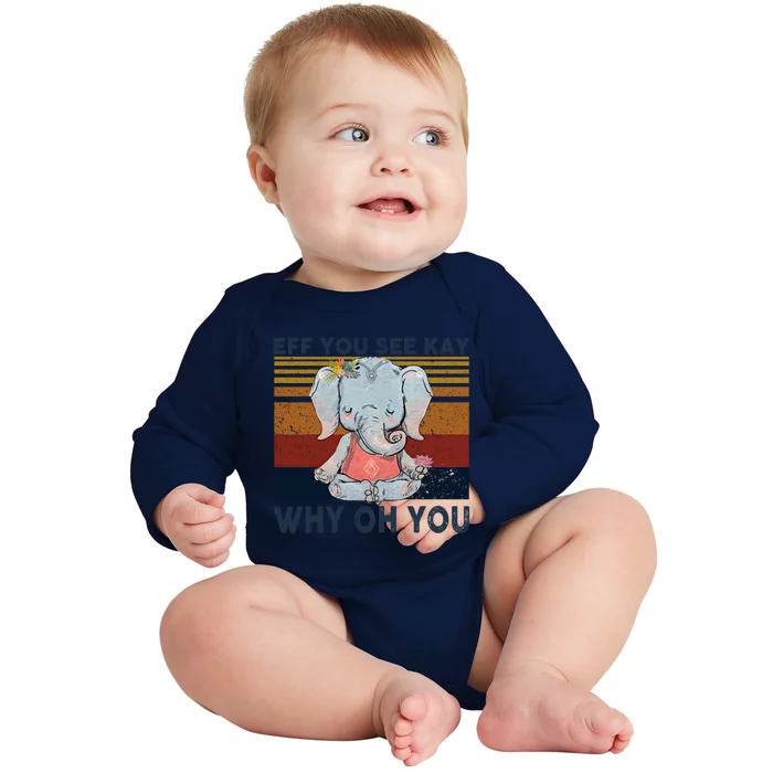 Eff You See Kay Why Oh U Funny Vintage Elephant Yoga Lover Gift Baby Long Sleeve Bodysuit