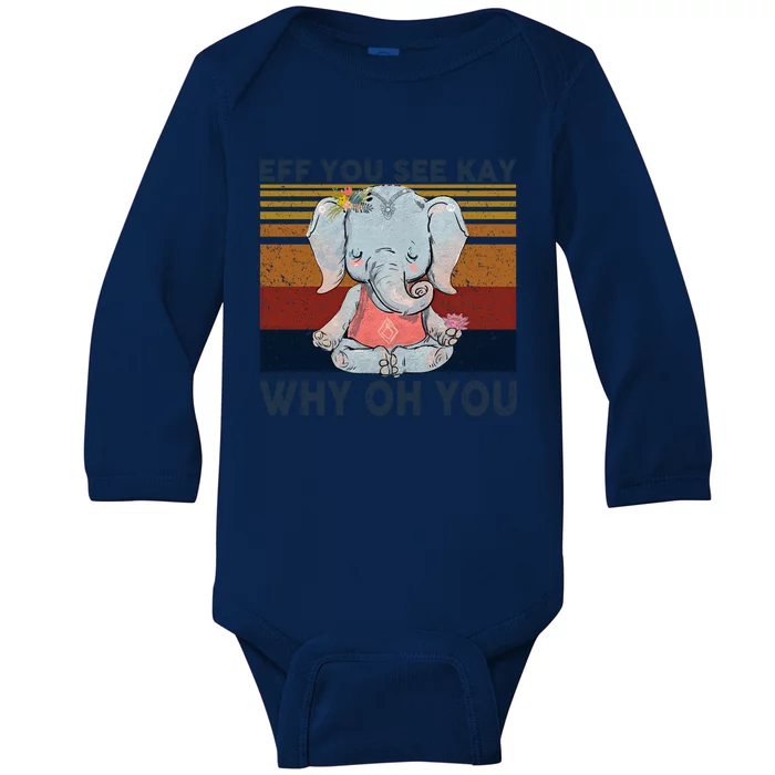 Eff You See Kay Why Oh U Funny Vintage Elephant Yoga Lover Gift Baby Long Sleeve Bodysuit