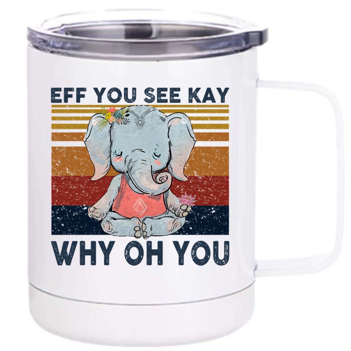 Eff You See Kay Why Oh U Funny Vintage Elephant Yoga Lover Gift Front & Back 12oz Stainless Steel Tumbler Cup