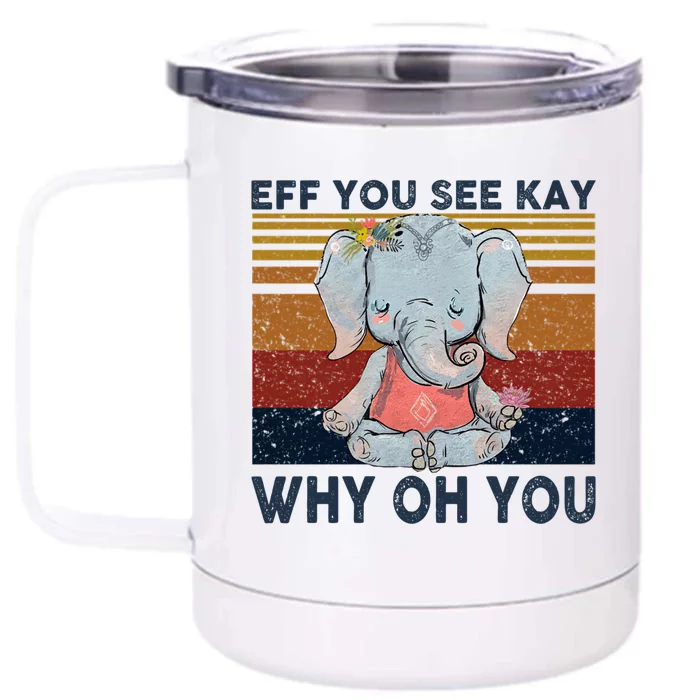 Eff You See Kay Why Oh U Funny Vintage Elephant Yoga Lover Gift Front & Back 12oz Stainless Steel Tumbler Cup