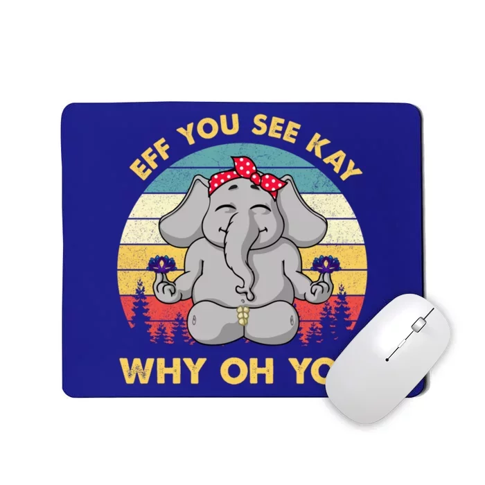 Eff You See Kay Why Oh You Funny Elephant Yoga Vintage Great Gift Mousepad