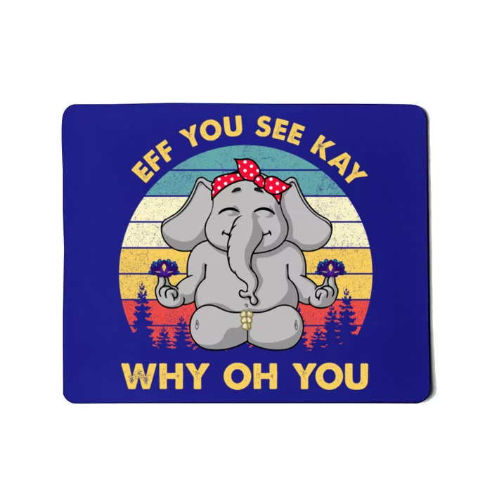 Eff You See Kay Why Oh You Funny Elephant Yoga Vintage Great Gift Mousepad