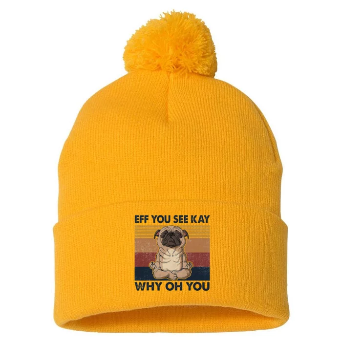 Eff You See Kay Why Oh You Pug Retro Vintage Pom Pom 12in Knit Beanie