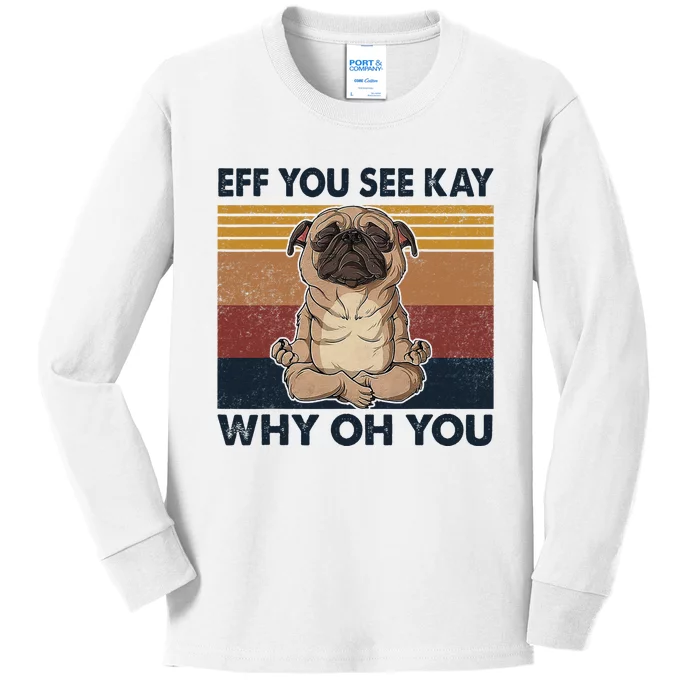 Eff You See Kay Why Oh You Pug Retro Vintage Kids Long Sleeve Shirt