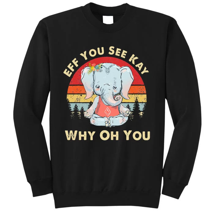 Eff You See Kay Why Oh You Funny Vintage Elephant Yoga Lover Sweatshirt