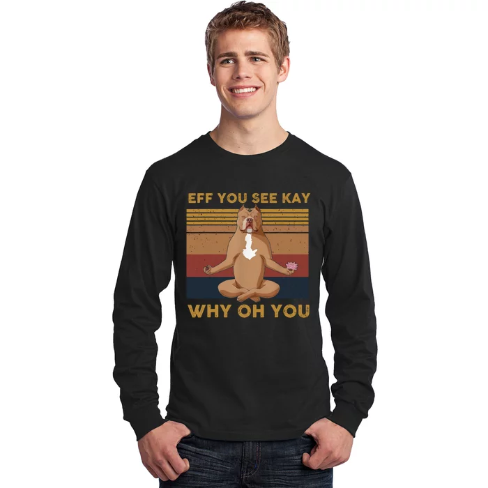 Eff You See Kay Why Oh You Funny Vintage Dog Yoga Long Sleeve Shirt