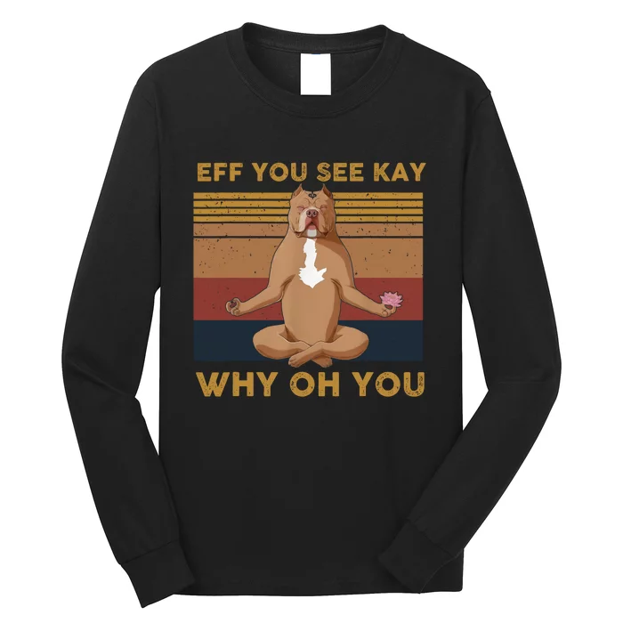 Eff You See Kay Why Oh You Funny Vintage Dog Yoga Long Sleeve Shirt