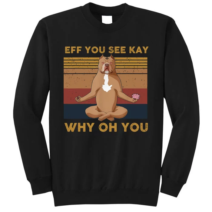 Eff You See Kay Why Oh You Funny Vintage Dog Yoga Sweatshirt