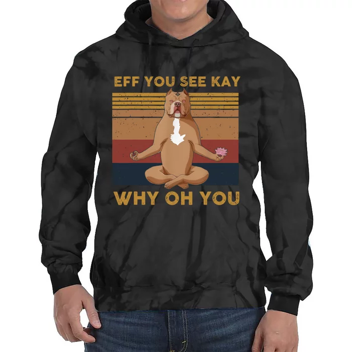 Eff You See Kay Why Oh You Funny Vintage Dog Yoga Tie Dye Hoodie