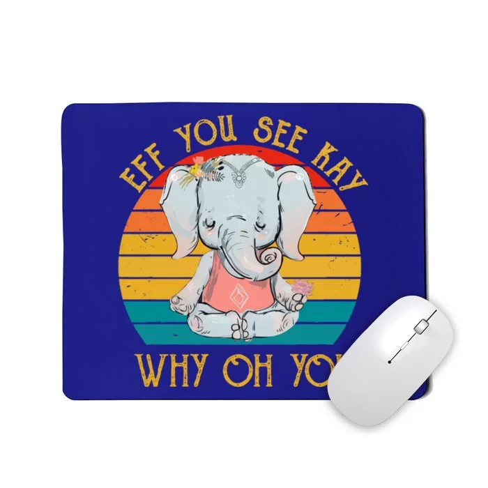 Eff You See Kay Why Oh You Funny Vintage Elephant Yoga Lover Gift Mousepad