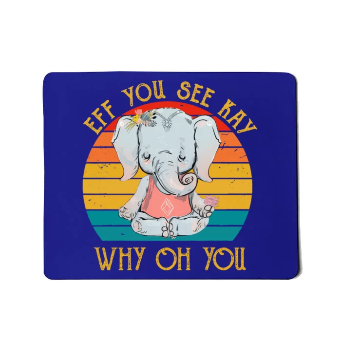 Eff You See Kay Why Oh You Funny Vintage Elephant Yoga Lover Gift Mousepad