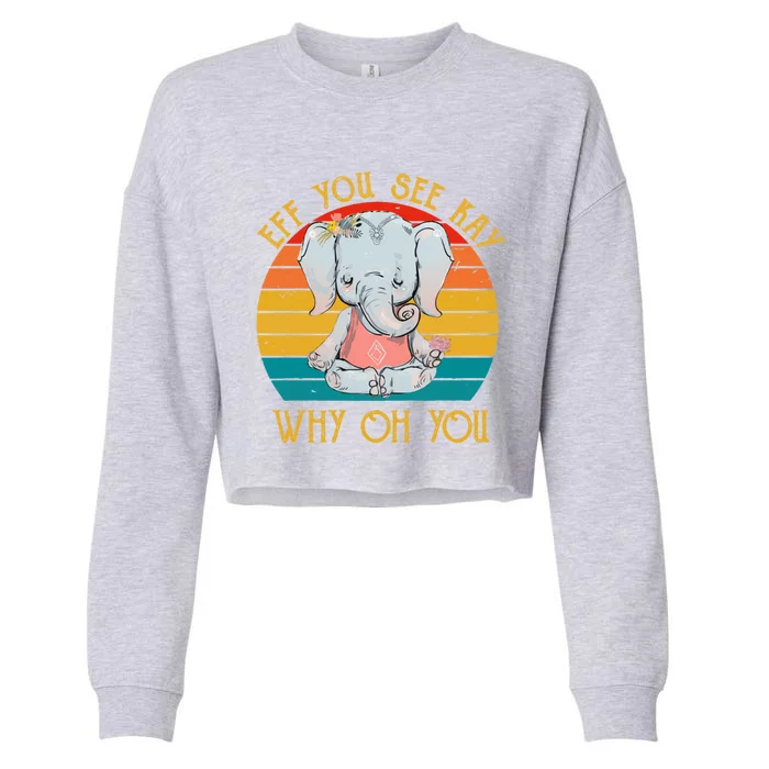 Eff You See Kay Why Oh You Funny Vintage Elephant Yoga Lover Gift Cropped Pullover Crew