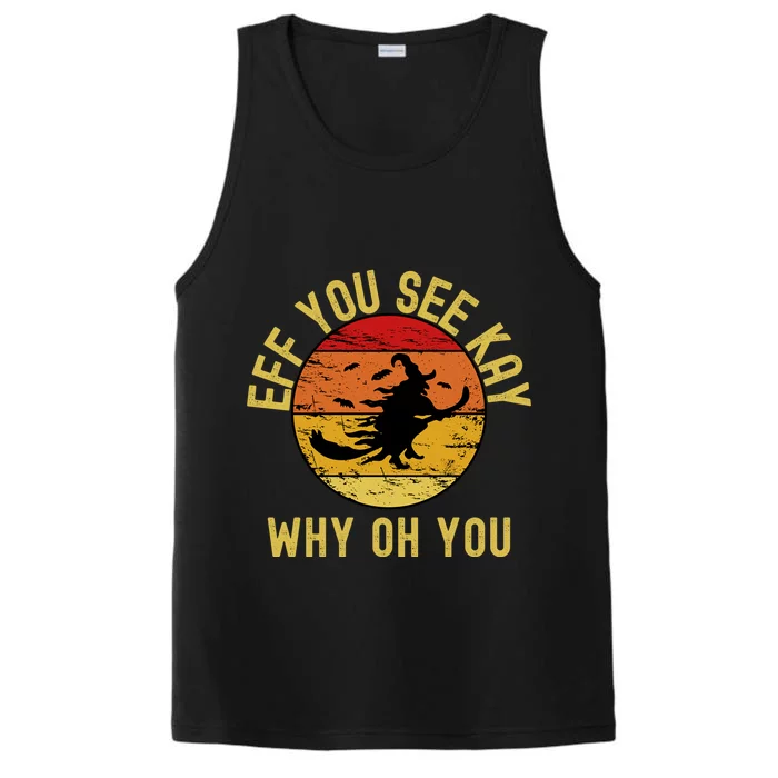 Eff You See Kay Why Oh You Funny Sarcastic Witch Broom Gift Performance Tank