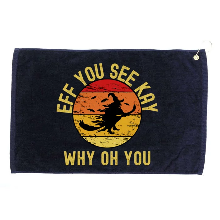 Eff You See Kay Why Oh You Funny Sarcastic Witch Broom Gift Grommeted Golf Towel