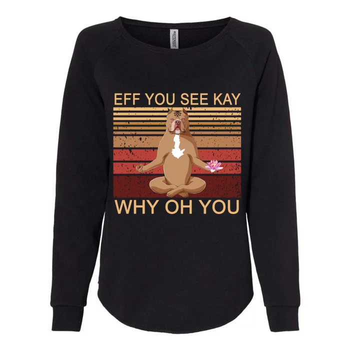 Eff You See Kay Why Oh You Funny Vintage Dog Yoga Womens California Wash Sweatshirt