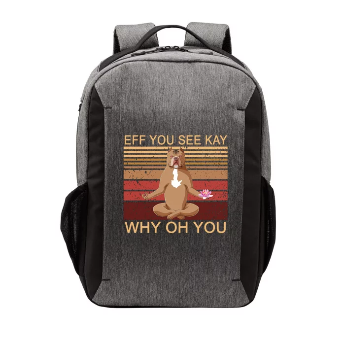 Eff You See Kay Why Oh You Funny Vintage Dog Yoga Vector Backpack