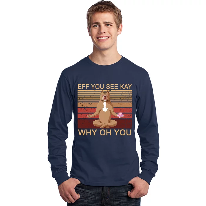 Eff You See Kay Why Oh You Funny Vintage Dog Yoga Long Sleeve Shirt