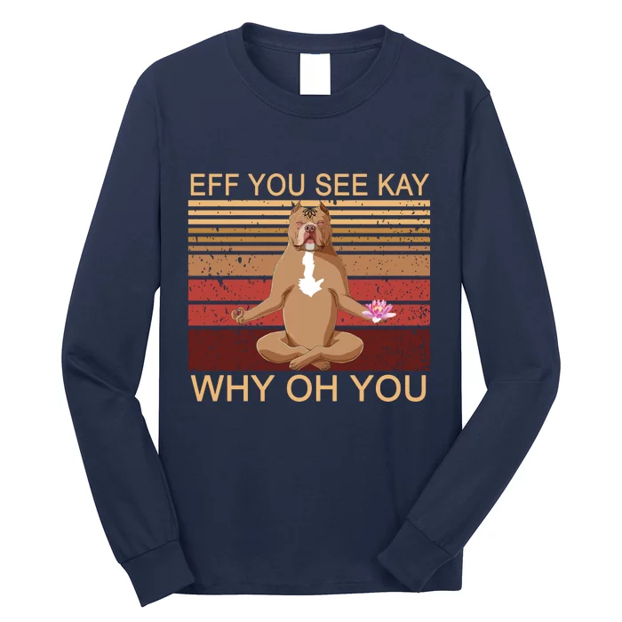 Eff You See Kay Why Oh You Funny Vintage Dog Yoga Long Sleeve Shirt