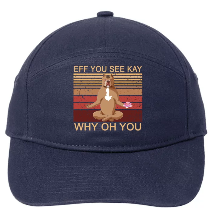 Eff You See Kay Why Oh You Funny Vintage Dog Yoga 7-Panel Snapback Hat