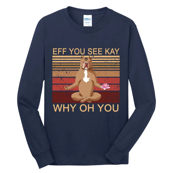 Eff You See Kay Why Oh You Funny Vintage Dog Yoga Tall Long Sleeve T-Shirt