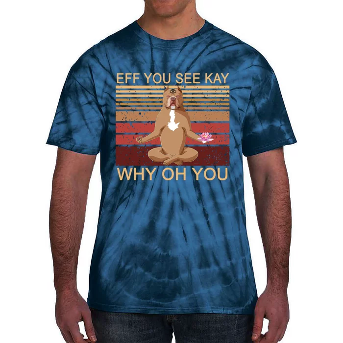 Eff You See Kay Why Oh You Funny Vintage Dog Yoga Tie-Dye T-Shirt