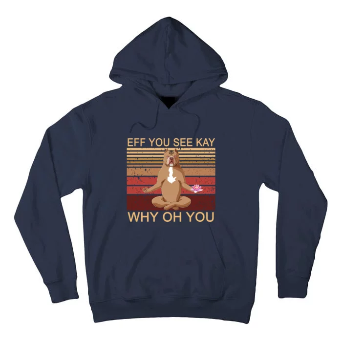 Eff You See Kay Why Oh You Funny Vintage Dog Yoga Tall Hoodie