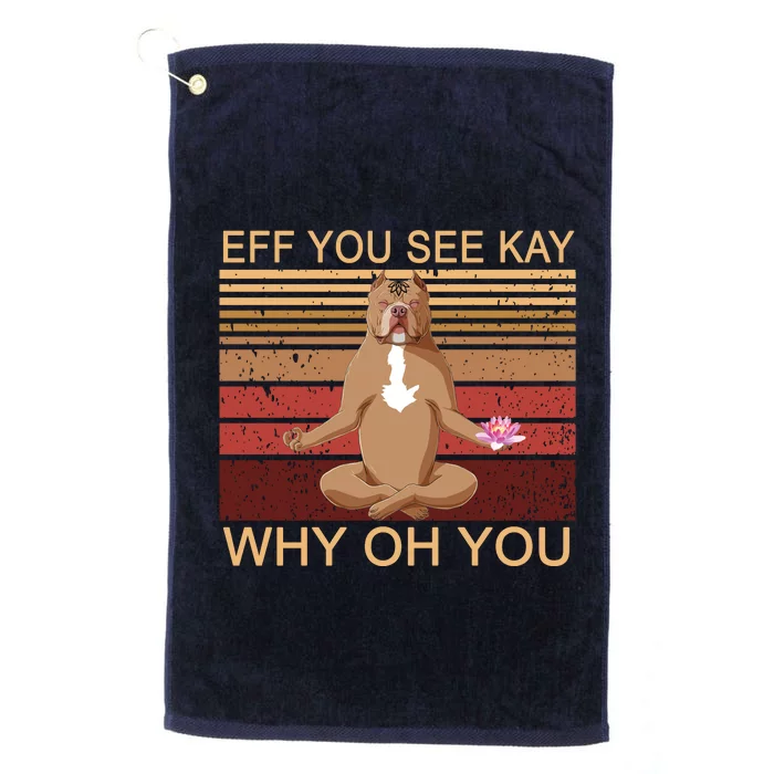 Eff You See Kay Why Oh You Funny Vintage Dog Yoga Platinum Collection Golf Towel