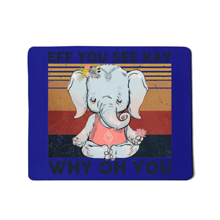 Eff You See Kay Why Oh U Funny Vintage Elephant Yoga Lover Meaningful Gift Mousepad