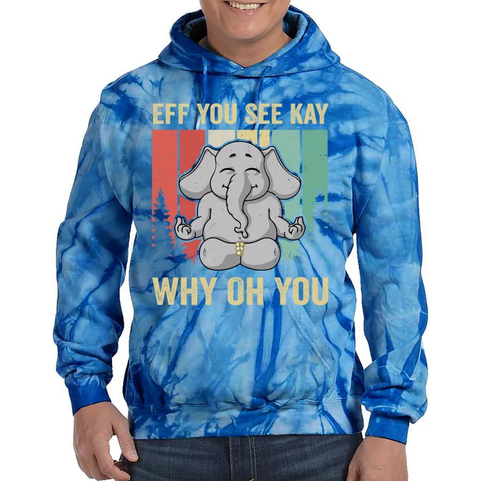 Eff You See Kay Why Oh You Elephant Gift Yoga Vintage Meaningful Gift Tie Dye Hoodie