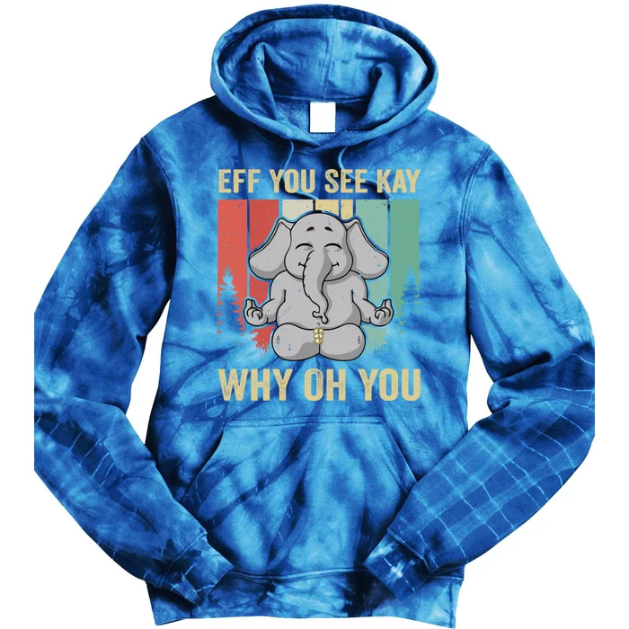 Eff You See Kay Why Oh You Elephant Gift Yoga Vintage Meaningful Gift Tie Dye Hoodie