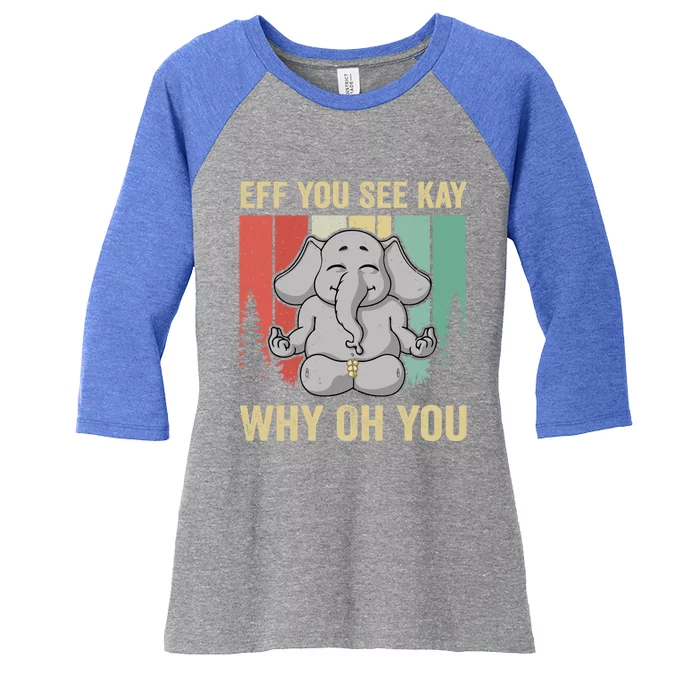 Eff You See Kay Why Oh You Elephant Gift Yoga Vintage Meaningful Gift Women's Tri-Blend 3/4-Sleeve Raglan Shirt