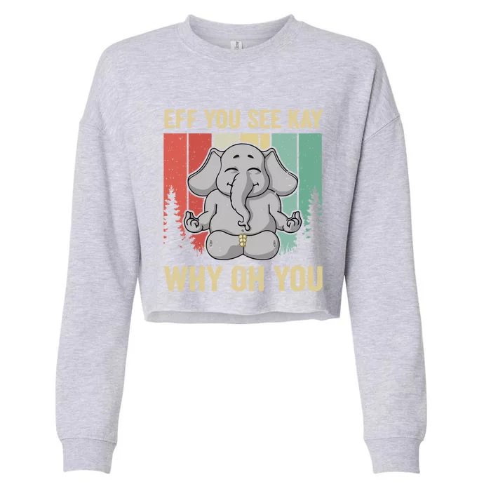 Eff You See Kay Why Oh You Elephant Gift Yoga Vintage Meaningful Gift Cropped Pullover Crew