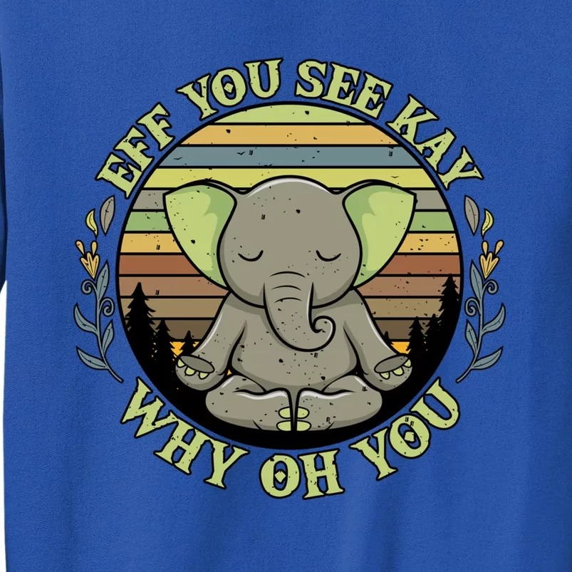 Eff You See Kay Why Oh You Meditation Elephant Yoga Pose Gift Sweatshirt