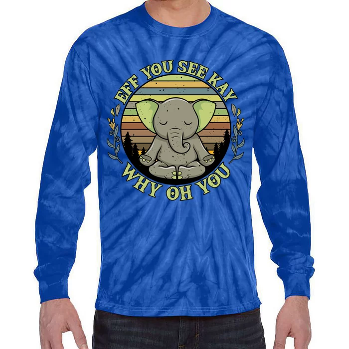 Eff You See Kay Why Oh You Meditation Elephant Yoga Pose Gift Tie-Dye Long Sleeve Shirt