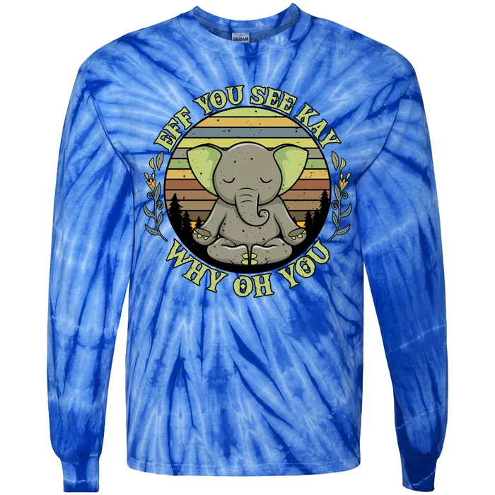 Eff You See Kay Why Oh You Meditation Elephant Yoga Pose Gift Tie-Dye Long Sleeve Shirt