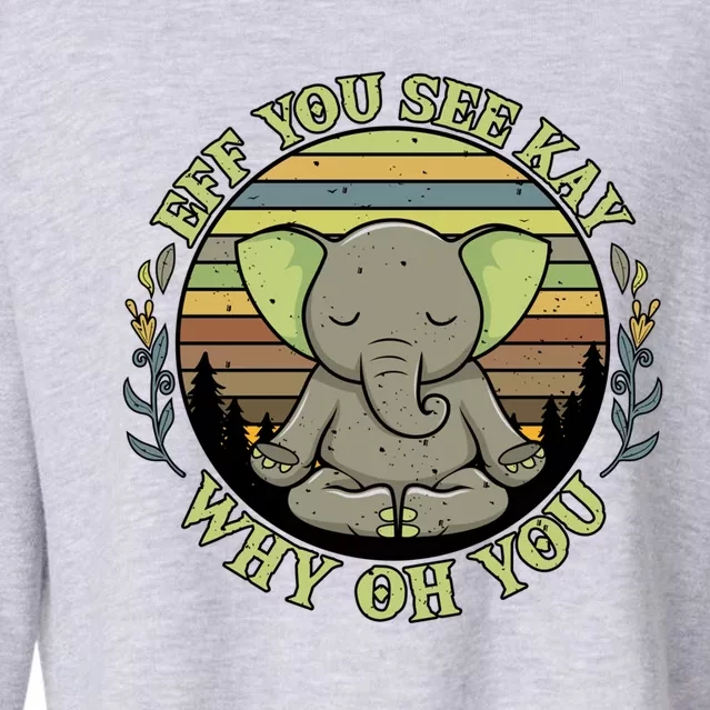 Eff You See Kay Why Oh You Meditation Elephant Yoga Pose Gift Cropped Pullover Crew