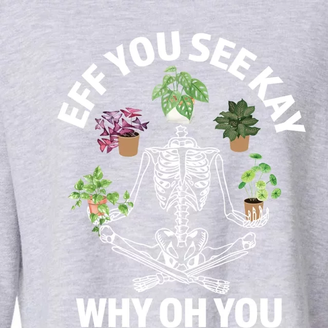 Eff You See Kay Why Oh You Skeleton Funny Houseplant Cool Gift Cropped Pullover Crew