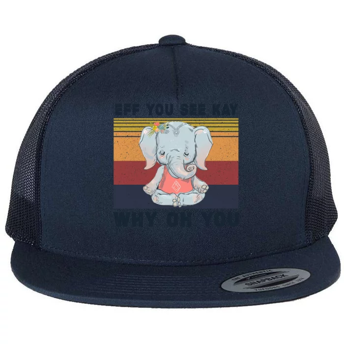 Eff You See Kay Why Oh You Elephant Yoga Gift Flat Bill Trucker Hat