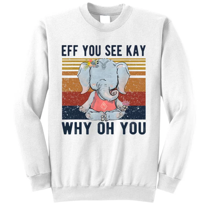 Eff You See Kay Why Oh You Funny Vintage Elephant Yoga Lover Sweatshirt