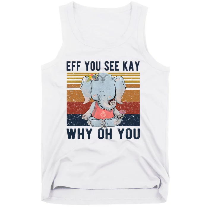 Eff You See Kay Why Oh You Funny Vintage Elephant Yoga Lover Tank Top