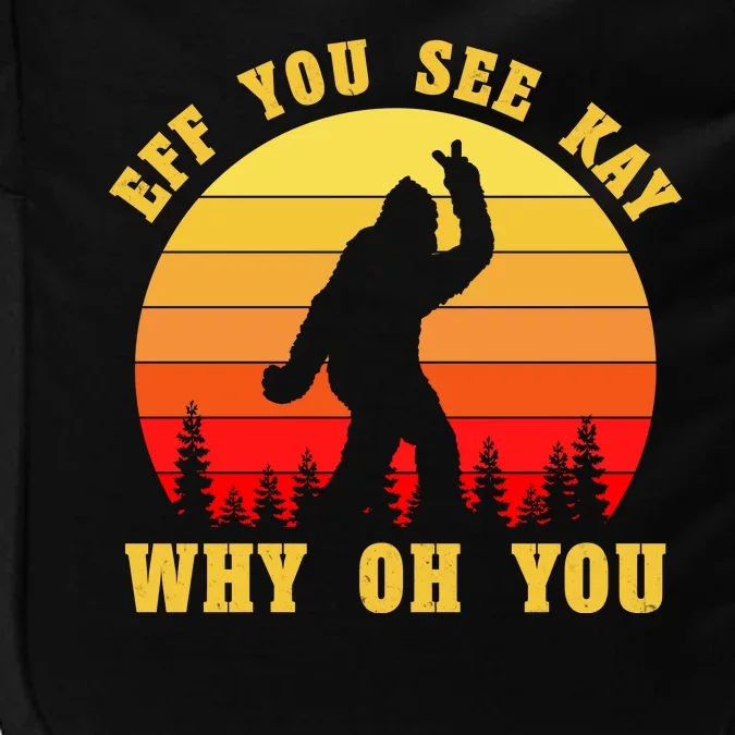 Eff You See Kay Why Oh You Bigfoot Sasquatch Funny Meme Impact Tech Backpack