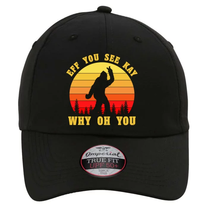 Eff You See Kay Why Oh You Bigfoot Sasquatch Funny Meme The Original Performance Cap