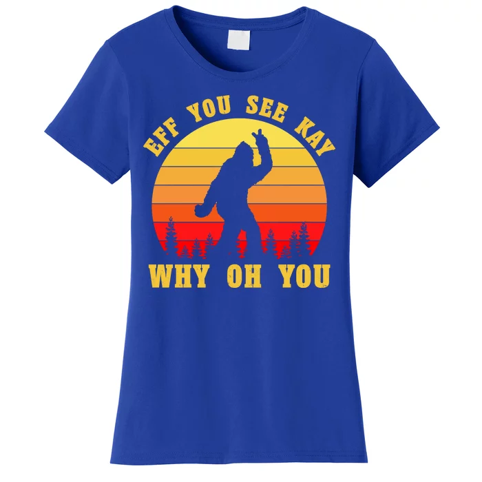 Eff You See Kay Why Oh You Bigfoot Sasquatch Funny Meme Women's T-Shirt